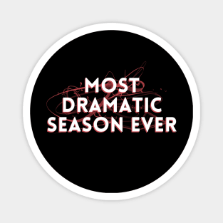 Most Dramatic Season Ever Magnet